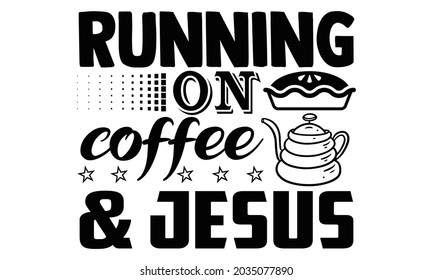 Running on coffee and jesus- Thanksgiving t-shirt design, Hand drawn lettering phrase isolated on white background, Calligraphy graphic design typography and Hand written, EPS 10 vector, svg