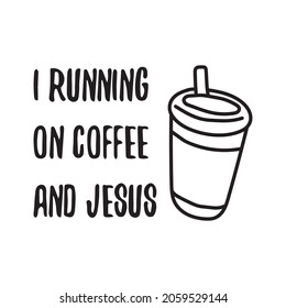 I running on coffee and Jesus. Vector Quote
