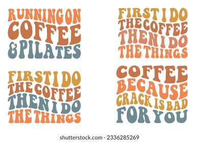  Running on Coffee and Pilates, First I do the coffee then I do the things, Coffee because crack is bad for you retro wavy SVG bundle T-shirt svg