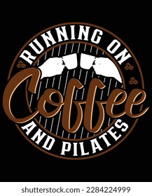 RUNNING ON COFFEE AND PILATES T SHIRT DESIGN