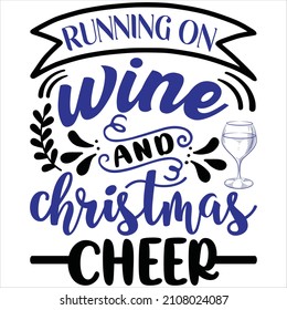 Running on wine and Christmas cheer, t-shirt design and vector file.