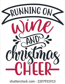 Running on wine and Christmas cheer Merry Christmas shirt print template, funny Xmas shirt design, Santa Claus funny quotes typography design