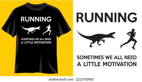 Running sometimes we all need a little motivation, Funny graphic t-shirt design, typography slogan with cartoon dinosaur ,vector illustration for t-shirt.