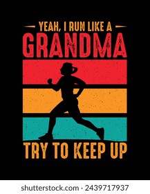 Running T-shirt Design Yeah, I Run Like a Grandma Try To Keep Up 