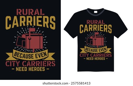 Rural carriers because even city carriers – need heroes –- Postal Worker T Shirt Design, Modern calligraphy, Typography Vector for poster, banner, flyer and mug.