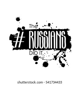 The russians did it. Trendy humorous stereotyped phrase and popular hashtag. Vector design isolated on white background