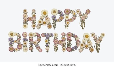 Rustic happy birthday message formed from an assortment of dried strawflowers and daisies in soft pink yellow and white tones on light grey.