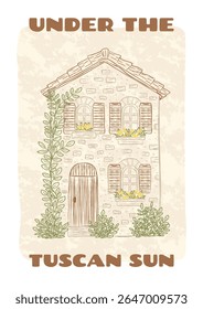 Rustic Tuscan house poster with climbing plants, wooden shutters, flowers. Hand drawn Italian countryside architecture vector illustration for cards, postcards, vintage interior decor.
