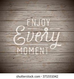 Rustic wood background with hand drawn lettering slogan. Vector illustration.