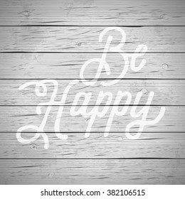Rustic wood background with hand drawn lettering slogan. Vector illustration.