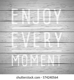 Rustic wood background with hand drawn lettering slogan. Vector illustration.