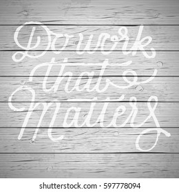 Rustic wood background with hand drawn lettering slogan. Vector illustration.