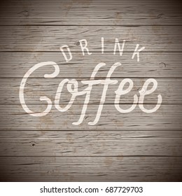 Rustic wood background with hand drawn lettering slogan for food and drinks. Vector illustration.