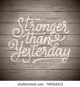 Rustic wood background with hand drawn lettering slogan. Vector illustration.