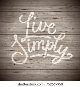 Rustic wood background with hand drawn lettering slogan. Vector illustration.