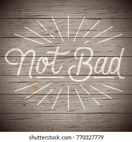 Rustic wood background with hand drawn lettering slogan. Vector illustration.