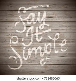 Rustic wood background with hand drawn lettering slogan. Vector illustration.