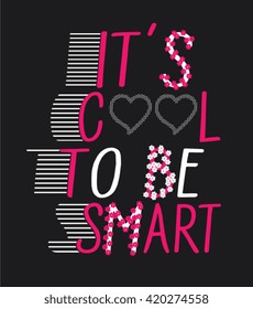 it s cool to be smart.slogan typography, t-shirt graphics, vectors