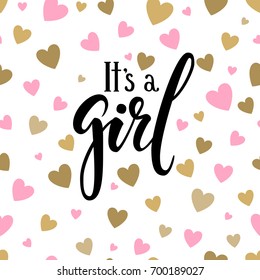 It s a girl. Hand drawn calligraphy and brush pen lettering on white background with pink and gold hearts. design for holiday greeting card and invitation of baby shower, birthday, party invitation.