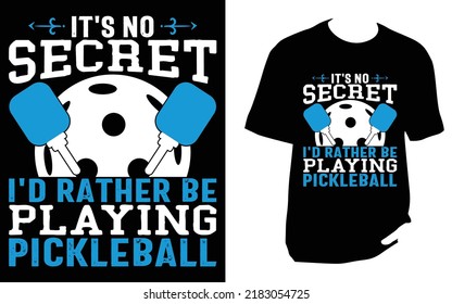 It s No Secret I d Rather Be Playing Pickleball pickleball t shirt design