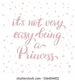 It s not very easy being a princess lettering. Baby shower concept, princess theme print