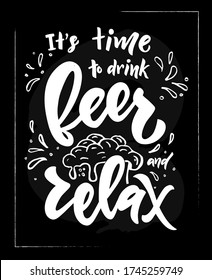 It s time to drink beer and relax. Hand calligraphy lettering. Sketch style. Motivational quote. Inspirational phrase. pint with drink, foam. Card, banner, logo, flyer decoration. On black.Vector