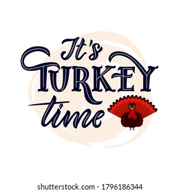 It s Turkey time funny thanksgiving text, with illustration of bird. Hand lettering. As greeting card, t shirt, mug, tote bag print, flyer, poster design, banner. Vector motivational quote, pun