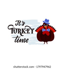 It s Turkey time funny thanksgiving text, with illustration of bird. On watercolor spot. As greeting card, t shirt, mug, tote bag print, flyer, poster design, banner. Vector motivational quote, pun