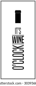 It S Wine O Clock - Typographical Background. Vector EPS8 Illustration. 