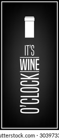 It S Wine O Clock - Typographical Background. Vector EPS8 Illustration. 