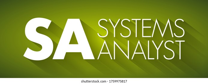 SA - Systems Analyst is a person who uses analysis and design techniques to solve business problems using information technology, acronym text concept background