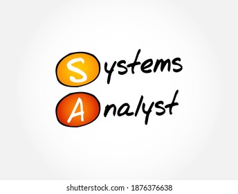 SA - Systems Analyst is a person who uses analysis and design techniques to solve business problems using information technology, acronym text concept background