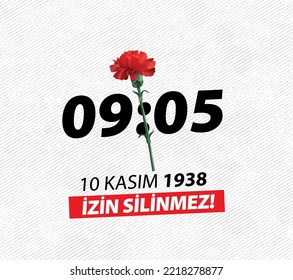 Saat 09:05. 10 Kasım 1938 İzin silinmez. translation: 09:05. November 10, 1938. Permission is not deleted.