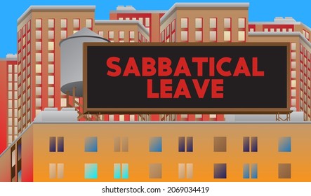 Sabbatical leave text on a billboard sign atop a building. Outdoor advertising in the city. Large banner on roof top of an architecture. Break from job stress concept.