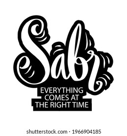 Sabr (patience) everything comes at the right time. Motivational quote.