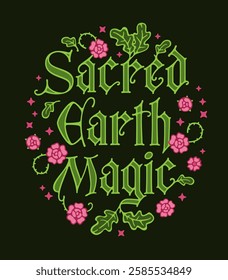 Sacred Earth Magic. Fancy letters with pink roses and green leaves in a whimsical style that looks like old fashioned letters. The dark background enhances the magic, mystic, and witchy color scheme