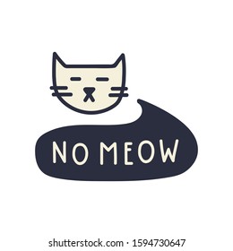 Sad cat with phrase - no meow. Vector illustration for t shirt, print, stickers, posters design.