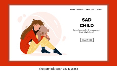 Sad Child Girl Lonely Sitting On Floor Vector. Little Sadness Child Hugging Bear Toy, Family Conflict Trouble. Unhappy Depressed Character Kid Loneliness Web Flat Cartoon Illustration