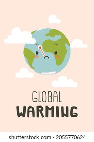 Sad cute planet earth with thermometer. Global warming problem banner. Poster about care of environment for children, schools, preschooler. 