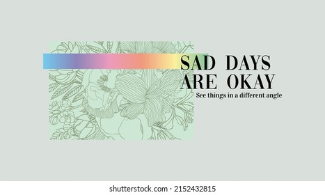 Sad days are okay typographic Print slogan for T-shirt printing design and various jobs, typography, vector.