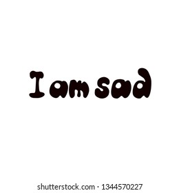 I am sad, hand drawn lettering with tired for prints posters psychology psychotherapy banners books notebooks and articles