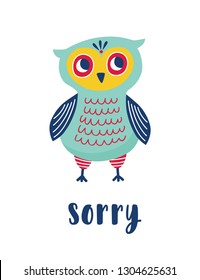 Sad owl and Sorry word handwritten with elegant calligraphic font. Adorable smart polite bird apologizes for something. Colorful vector illustration in flat style for T-shirt or sweatshirt print.