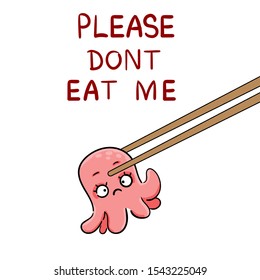 A sad pink cartoon octopus held by chopsticks with the message "Please Don't Eat Me." A concept illustration about animal rights, veganism, and the ethics of eating seafood Vector doodle for a protest