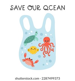 Sad sea animals in plastic bag. Save our ocean hand drawn lettering phrase. Ocean pollution. Cartoon vector illustration.