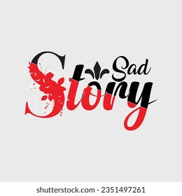 SAD STORY, CREATIVE TYPOGRAPHY T SHIRT DESIGN   