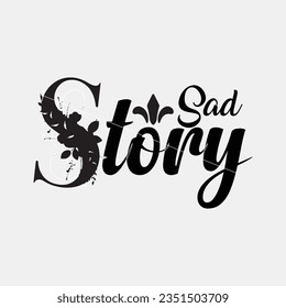 SAD STORY, CREATIVE TYPOGRAPHY T SHIRT DESIGN    