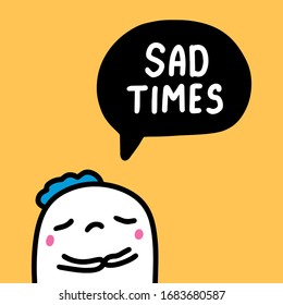 Sad times man with speech bubble hand drawn vector illustration in cartoon comic style isoaltion quarantine coronavirus covid-19 print poster card
