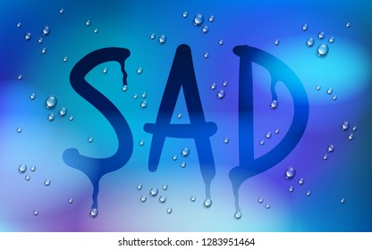 Sad word drawn on a window over blurred background and water rain drops, vector realistic illustration, bad depressing weather theme.