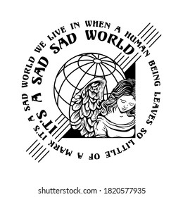 It's a sad sad world slogan print design with a sad angel and world globe illustration