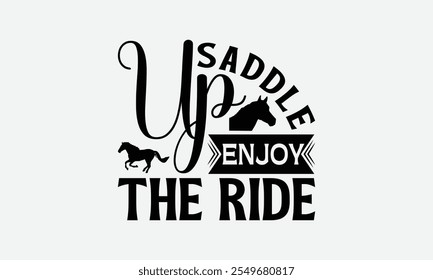 Saddle Up Enjoy The Ride - Horses T-Shirt Design, Illustration For Prints And Bags, Posters, Cards, Cameo, Silhouette, Files For Cutting.